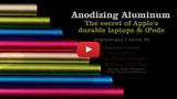 Anodizing Aluminum: The Secret of Apple's Durable Laptops and iPods [Video]