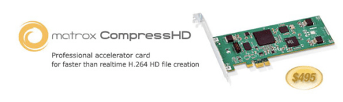 Matrox CompressHD Provides Faster Than Realtime H264 Compression