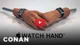 Conan: Introducing the Apple Watch Hand [Video]