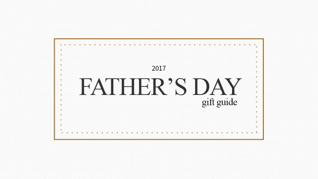 Father's Day Gift Guide 2017 Father's Day Gift Guide 2017