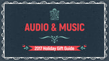 2017 Holiday Gift Guide: Audio & Music