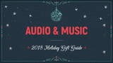 2018 Holiday Gift Guide: Audio & Music