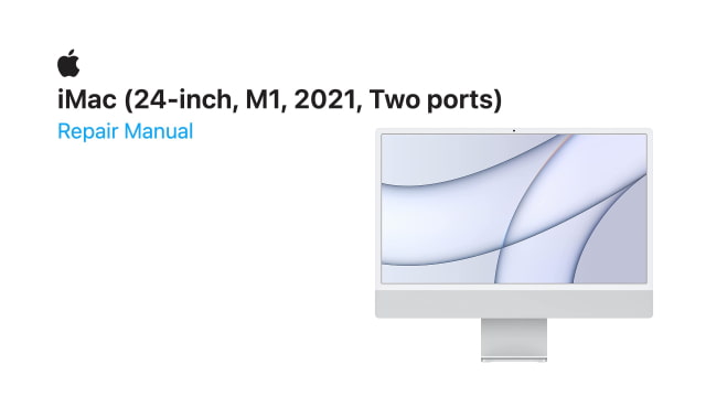 iMac (24-inch, M1, 2021, 2 Ports) Repair Manual PDF [Download]